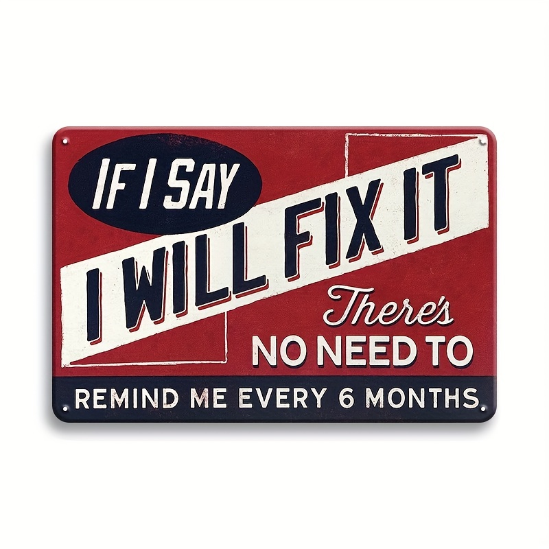 1pc, Funny Metal Sign -if I Say I Will Fix It, There's No Need To Remind Me Every 6 Months, Retro Tin Sign Plaque For Home Bar Office Garage Wall Decor Shop Mural Sign 12 X 8 Inch Eid Al-adha Mubarak
1pc, Funny Metal Sign -if I Say I Will Fix It, There's No Need To Remind Me Every 6 Months, Retro Tin Sign Plaque For Home Bar Office Garage Wall Decor Shop Mural Sign 12 X 8 Inch Eid Al-adha Mubarak
