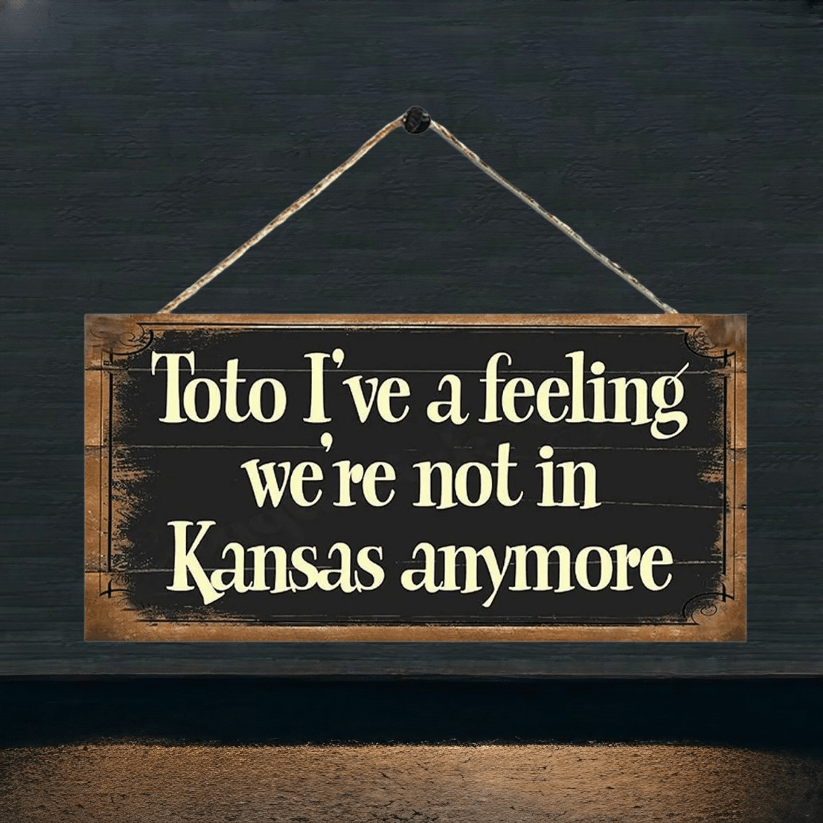 Wooden Sign I've A Feeling We're Not In Kansas Anymore, Wall Plaque Gift Birthday Christmas Gift For Home Decor
Wooden Sign I've A Feeling We're Not In Kansas Anymore, Wall Plaque Gift Birthday Christmas Gift For Home Decor