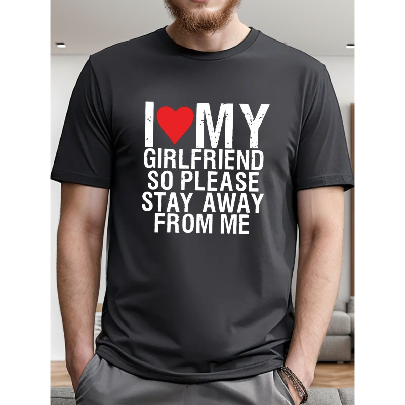 I Love My Girlfriend... Print Tee Shirt, Tees For Men, Casual Short Sleeve T-shirt For Summer