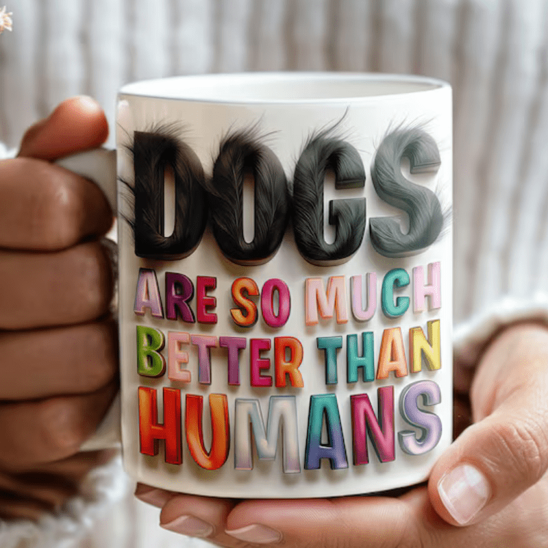 

11oz Dogs Are Much Better Than Human Ceramic Coffee Mug, Tea Cup - Sublimation Printed In Usa - Dishwasher & Microwave Safe - Birthday Gift, Holiday Gift, Gift For Her,