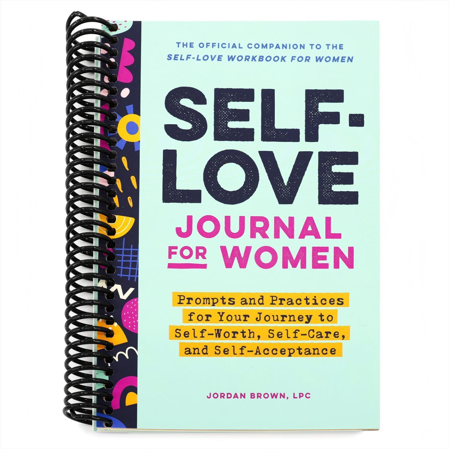 Self-love Journal For Women: Prompts And Practices For Your Journey To Self-worth, Self-care, And Self-acceptance (self-love For Women) Spiral-bound