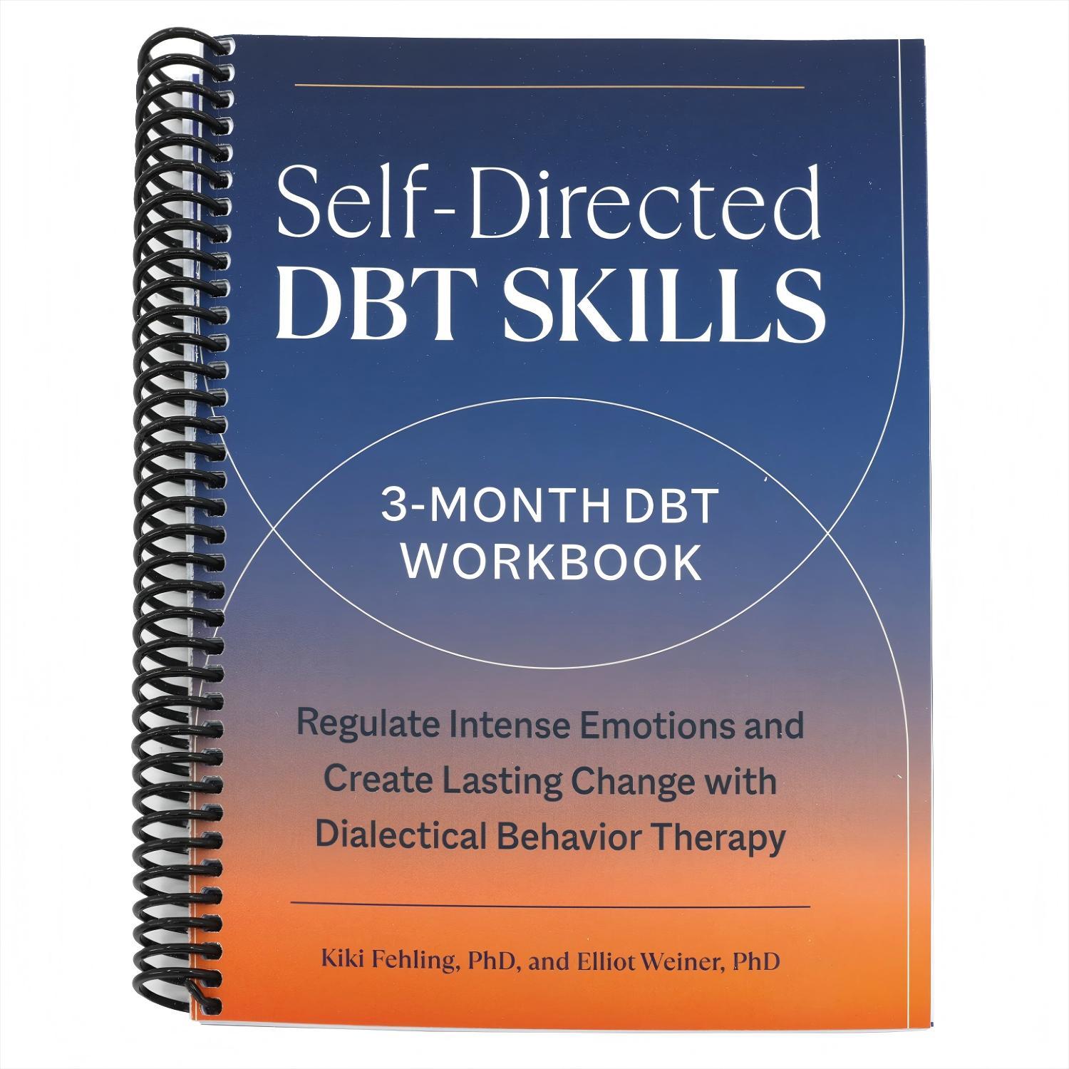 Self-directed Dbt Skills: A 3-month Dbt Workbook To Regulate Intense Emotions And Create Lasting Change With Dialectical Behavior Therapy (spiral-bound)