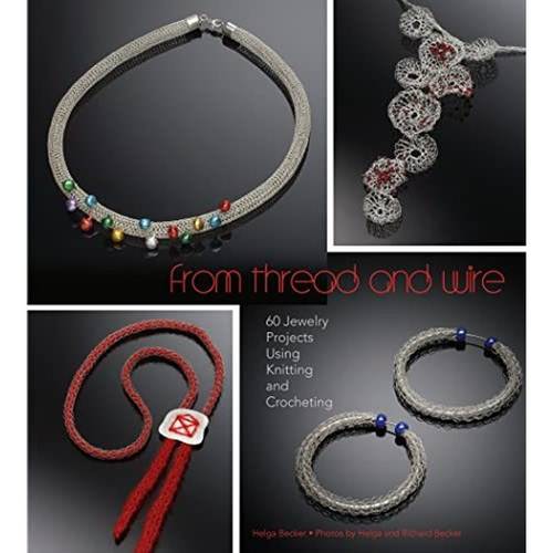 from thread and wire 60 jewelry projects using knitting and crocheting by richard tiedemann jonee hardcover 176 pages 0764349767 ean 9780764349768 english