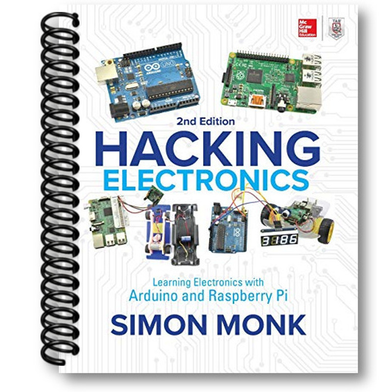 Hacking Electronics: Learning Electronics With Arduino And Raspberry Pi, Second Edition By Monk, Simon | 2nd Ed. | Spiral Bound | 304 Pages | Isbn: 1260012204 | Ean: 9781260012200 | English