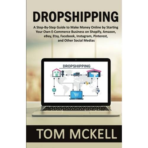 dropshipping a to make money on the internet by starting your own e commerce tom mckell