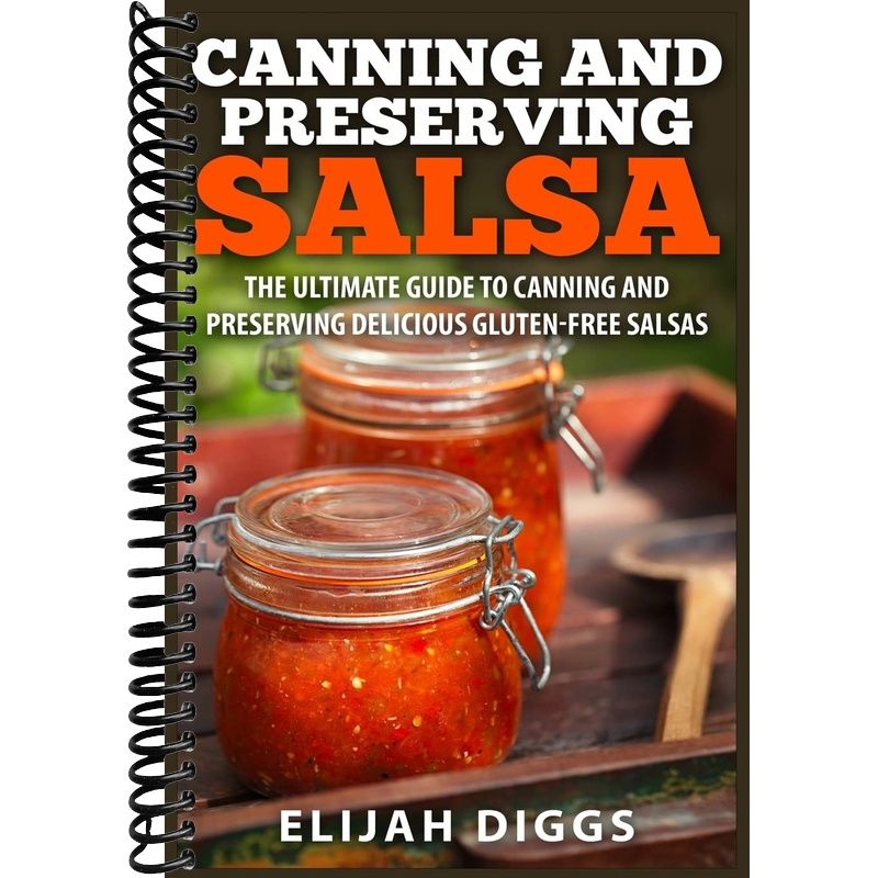 TEMU Canning And Preserving Salsa: The Ultimate Guide To Canning And Preserving Delicious Gluten-free Salsas