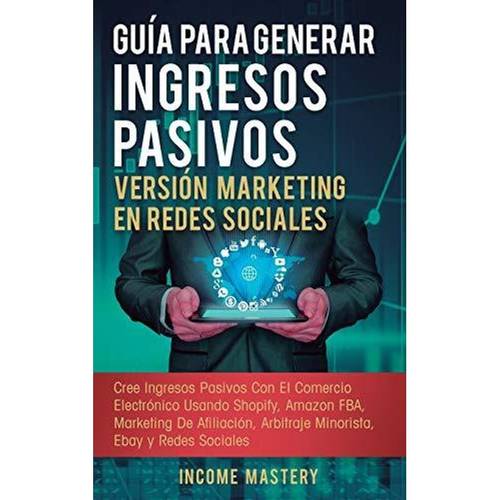 gu a para generar ingresos pasivos en redes sociales ingresos pasivos con electr usando fba by mastery income spanish 148 pages 1647770645 ean 9781647770648