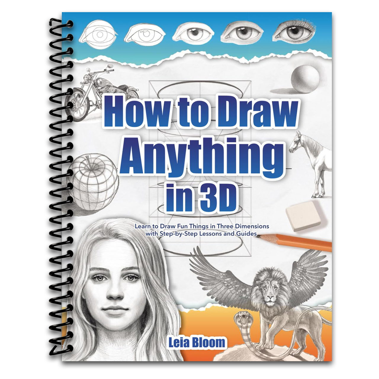 How To Draw Anything In 3d: Learn To Draw Fun Things In 3 Dimensions With Step-by-step Lessons And Guides (spiral Bound)
