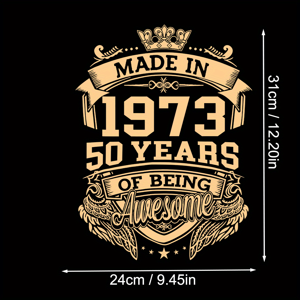 1pc Stick Patch Made In 1973 50 Years Of Being Awesome, Men's 50th Birthday  T-Shirt Sweatshirt Hoodie Heat Transfer Sticker