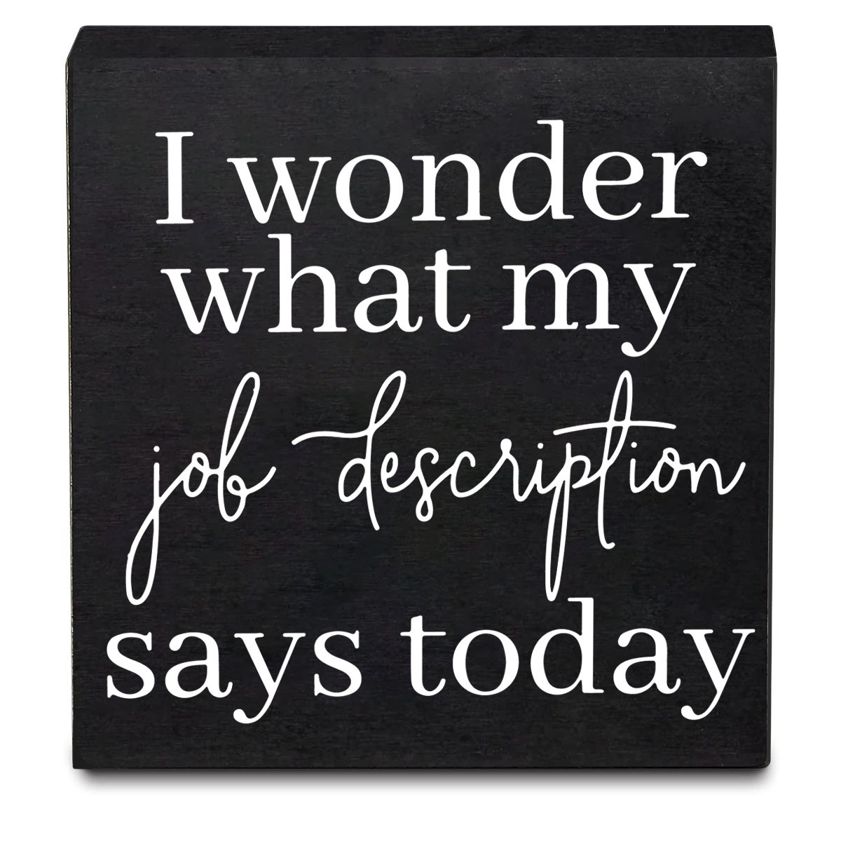 

1pc, Rustic Wooden Box Sign, "i Wonder What My Job Description Says Today" Quote, Office Desk Decor, Coworker Humor, Vintage Style Wood Block Plaque, Perfect For Shelf Or Cubicle Decor