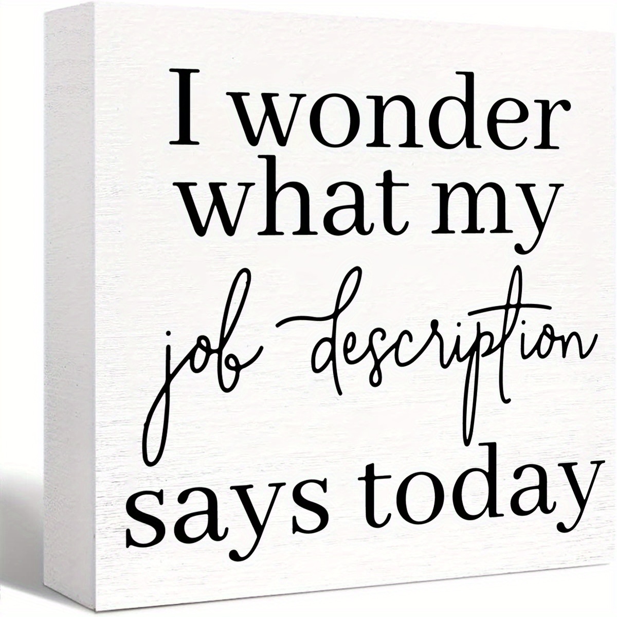 

1pc I Wonder What My Job Description Says Today Sign, Funny Office Wooden Box Sign Home Decor Office Wood Sign Desk Decoration Coworker Wood Block Plaque Box Sign For Shelf Office Cubicle
