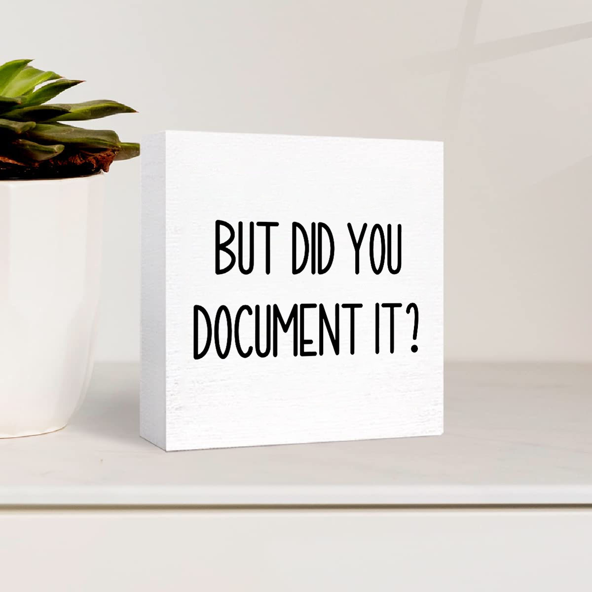  But Did You Document It Wooden Box Sign Decorative