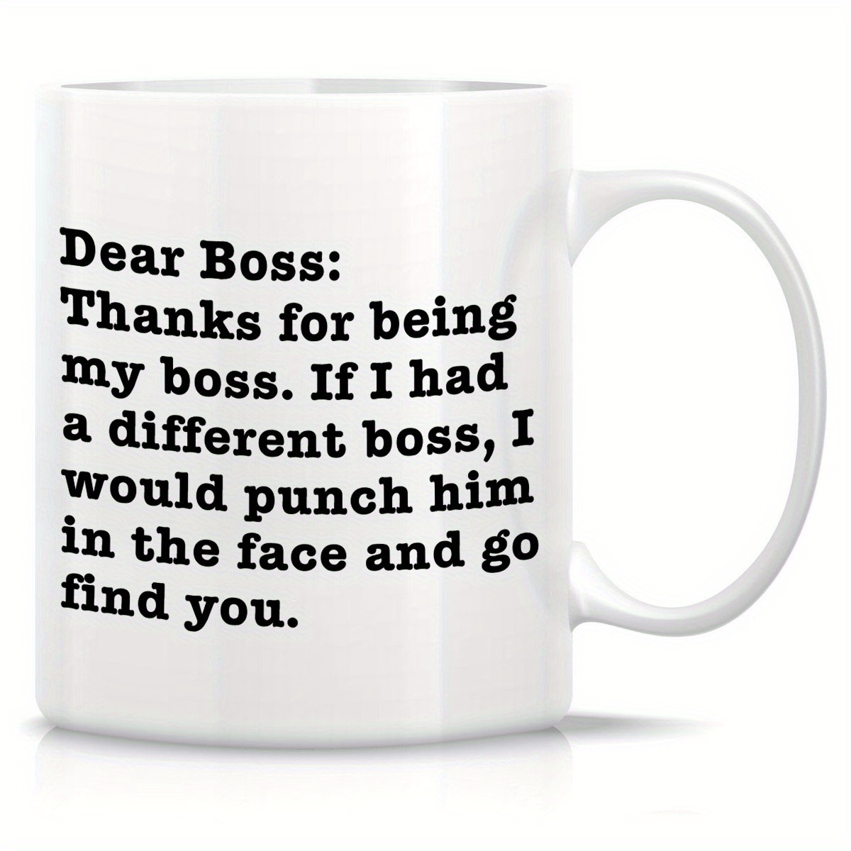 

1pc, Dear Boss, Thanks For Being My Boss, If I Had A Different I Would Punch Him And Find You 11 Ounces Funny Coffee Mug