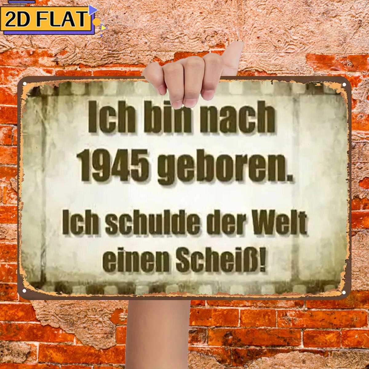 E-shop 2D Flach ., Ich bin nach 1945 . Ich schulde der Welt einen !, Metall Eisen Schild, Größe (8"X12"/20Cm*30Cm) Dekorative