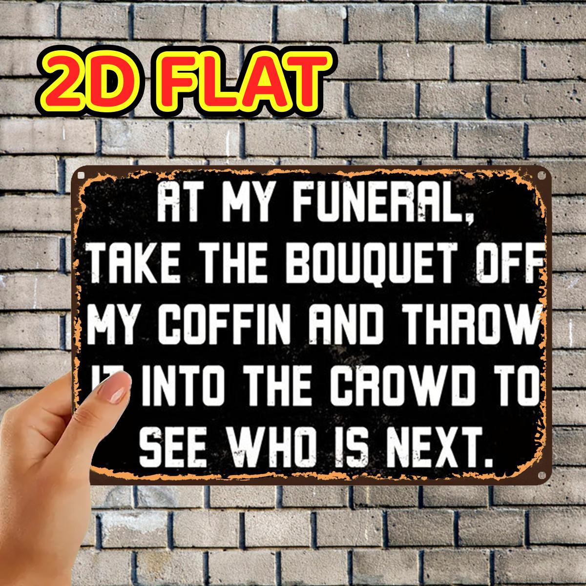 TEMU 2d Flat, 1pc, Funny Funeral Quote Metal Sign Metal Tin Sign, Pre-drilled Holes, Suitable For Indoor, Garden, Outdoor, Home, Office, Toilet