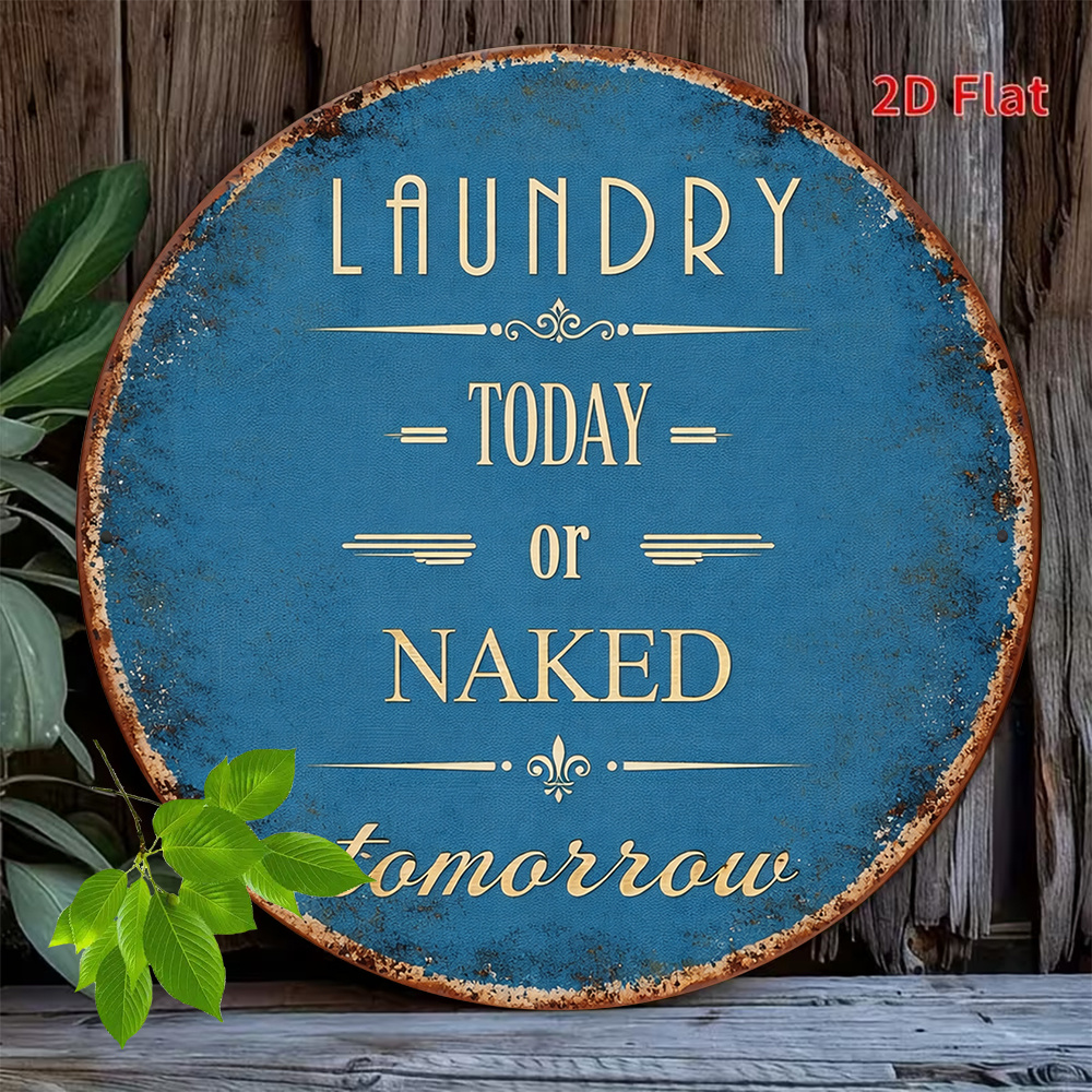 2d flat 1pc vintage   today or be naked tomorrow sign humorous laundry room wall decor suitable for bathroom laundry room apartment funny housewarming gift retro round plaque with english   2d flat
