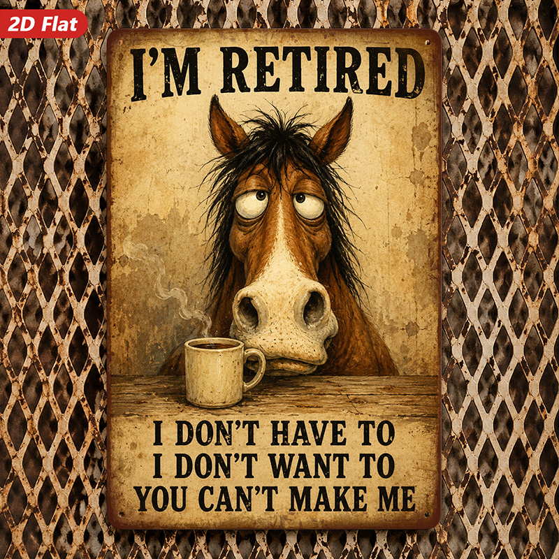 TEMU 2d Flat, 1pc Metal Sign Wall Art, Retired Horse Decor, Humorous Quote "i'm Retired 't Have To 't Want To ", Rustic Style, For Living Room, Safe