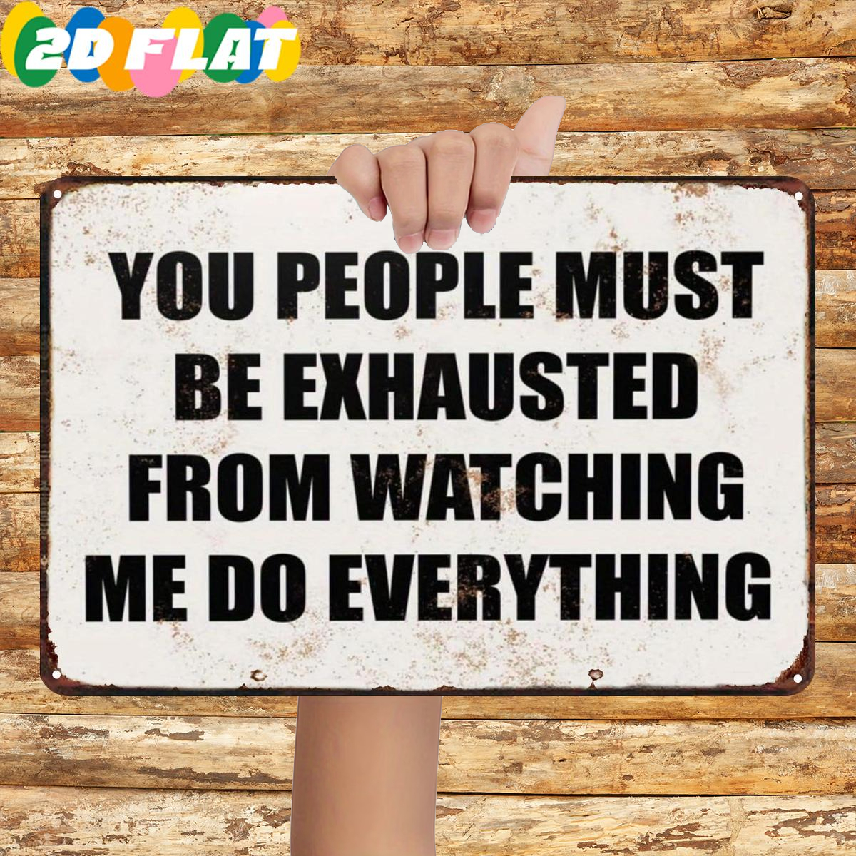 TEMU 2d Flat 1pc, " Exhausted From Watching Me ", Metal Iron Sign, Size (8"x12"/20cm X 30cm), Decorative Paintings/room/restaurant/bar/door/garage
