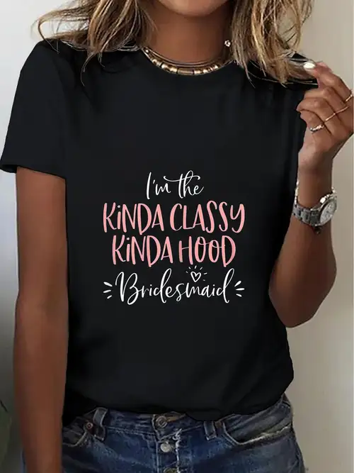 Womens Kinda Classy Kinda Hood Bridesmaid Shirt Bachelorette Party Womens Kinda Classy Kinda Hood Bridesmaid Shirt Bachelorette Party