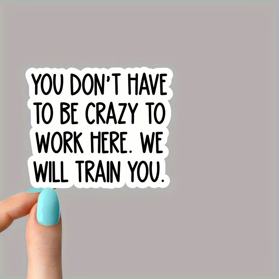 

You Don't Have To Be Crazy To Work Here Sticker, Sarcasm Workplace Stickers, Water Bottle Decals, Tumbler Stickers