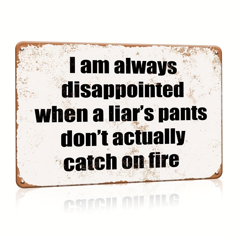 

1pc, Humor Funny Slogan Tin Sign,i'm Always Disappointed When A Liar's Pants Don't Actually Catch On Fire Metal Sign,vintage Look Plaque Wall Art Decor,home Decor,man Cave Decor,dust-proof,water-proof