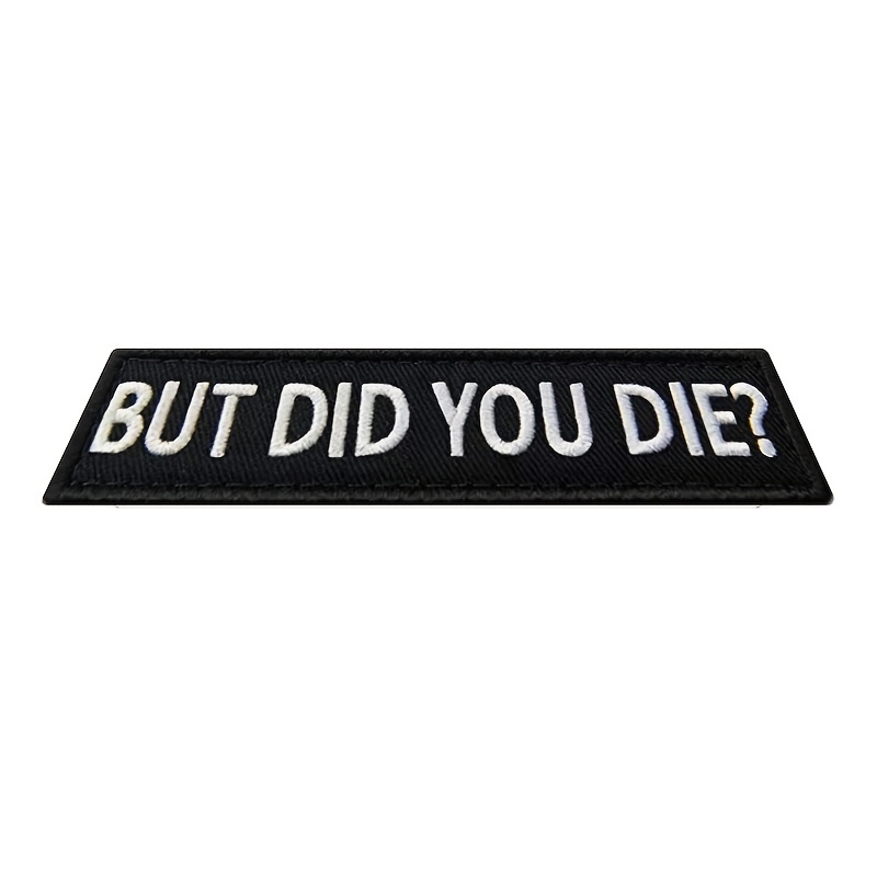 But Did You Die Morale Tactical Patch Embroidered Applique Fastener Hook &  Loop Emblem : : Sports & Outdoors