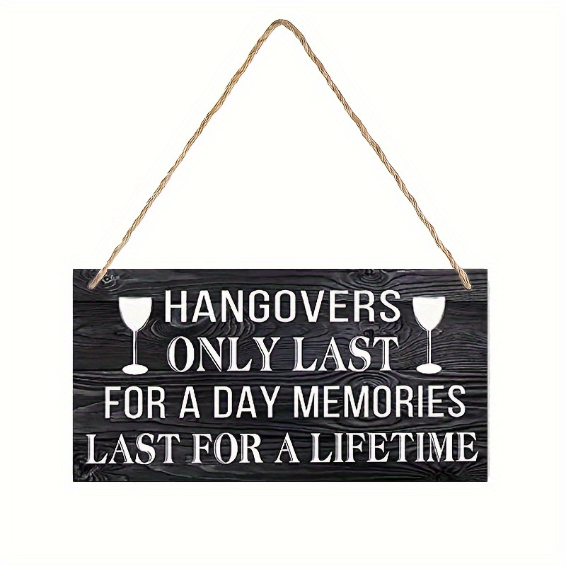 

1pc Interesting Drinking Sign "hangover Only Lasts 1 Time, Memories Last A Lifetime" Wooden Hanging Sign Country Wall Art Home Decoration Craft Plaque
