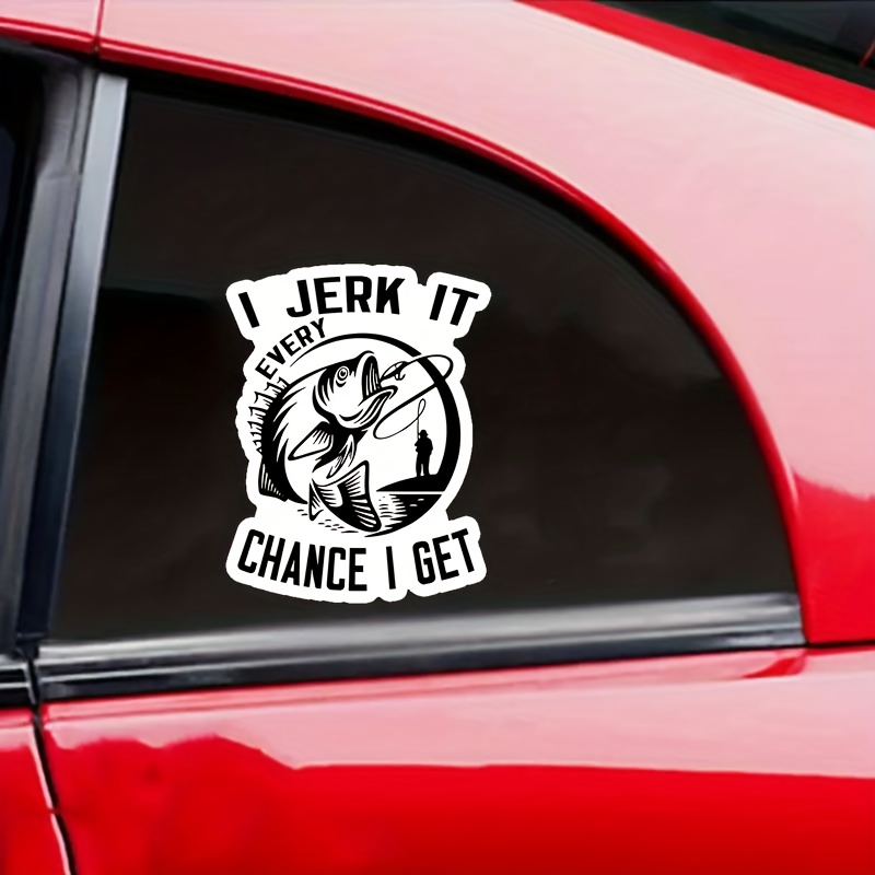 I Jerk It Every Chance I Get Funny Fishing Sticker Laptop - Temu