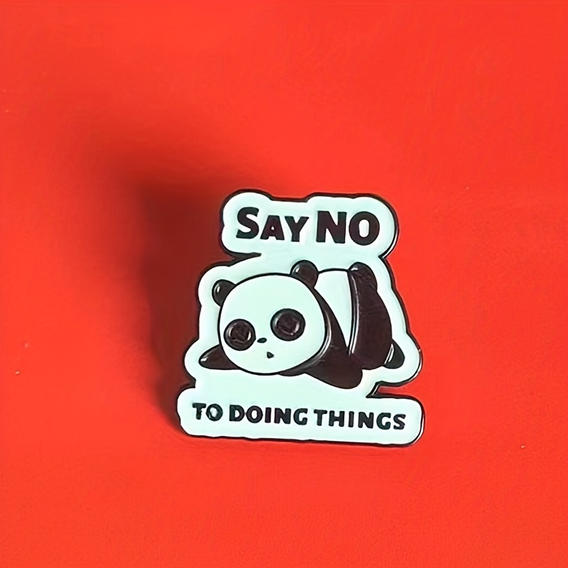 Creative SAY NO TO DOING THINGS Panda Brooch, Cute Small Animal Metal  Badge, Fashion Backpack Enamel Pin, Clothes Accessories Jewelry Gift For Men