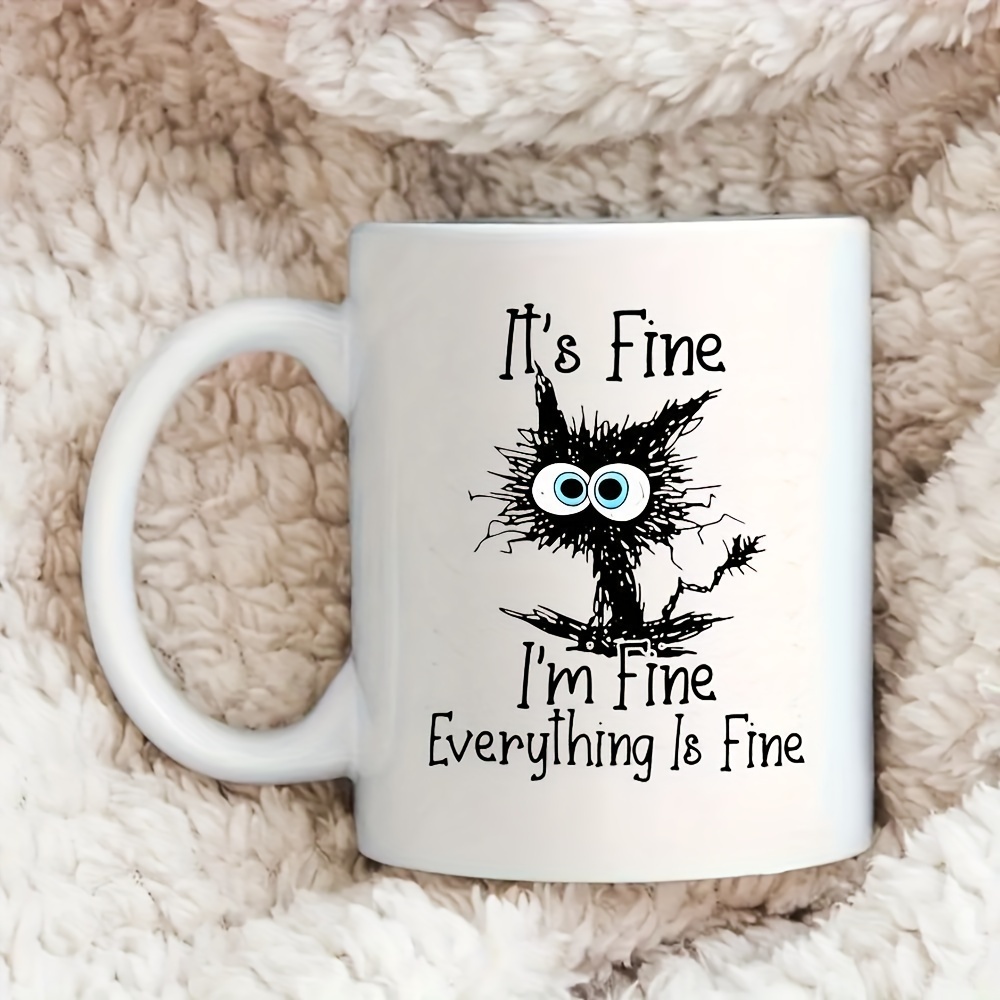 15 Oz Ceramic Coffee Mug It's Fine I'm Fine Everything's Fine 