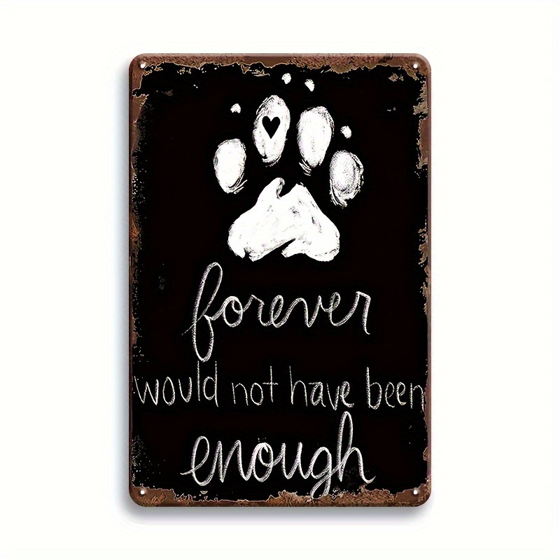

1pc, "forever Would Not Have Been Enough Funny" Retro Metal Tin Sign, Home Bar Coffee Kitchen Party Music Hall Art Wall Decor Pet's Paw Vintage Look Metal Plate 8x12inch Eid Al-adha Mubarak