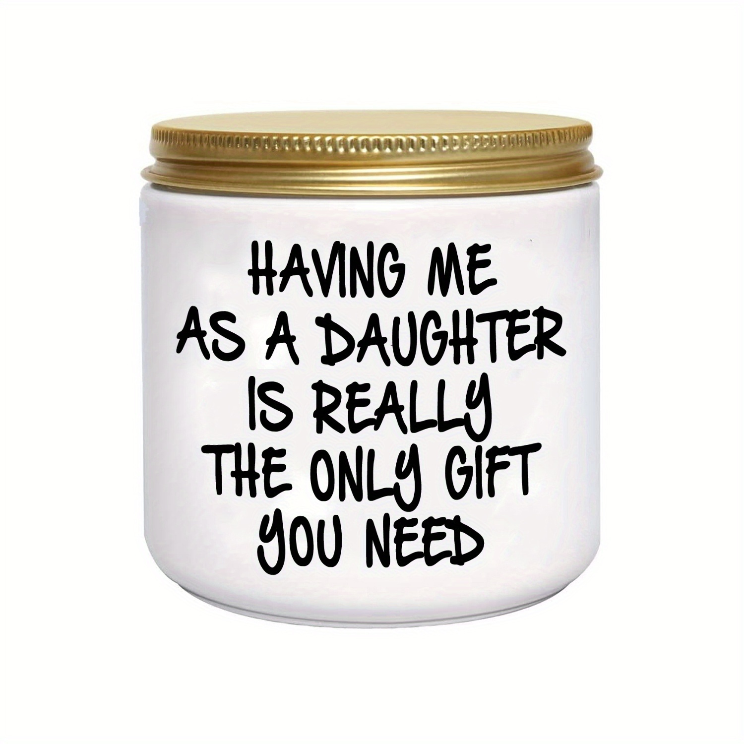 Having Me As Your Daughter Is The Only Gift You Need Candle