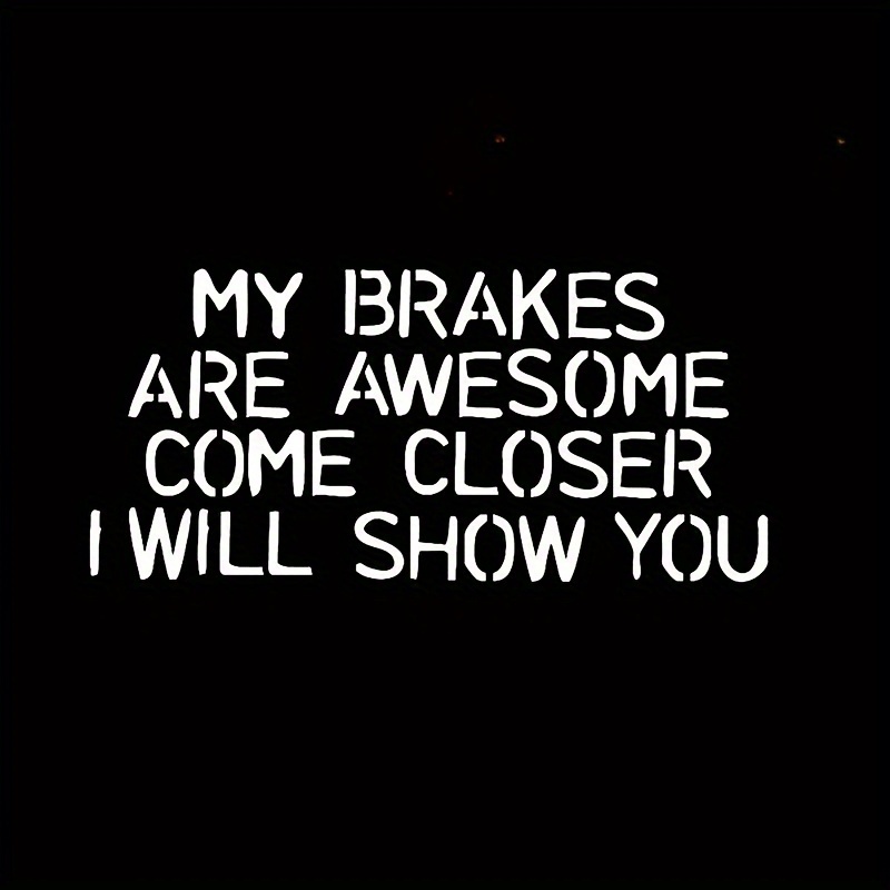 My Brakes Are Awesome I Will Funny Car Sticker For Laptop Bottle Car Truck Motorcycle Cup Fishing Boat Skateboard