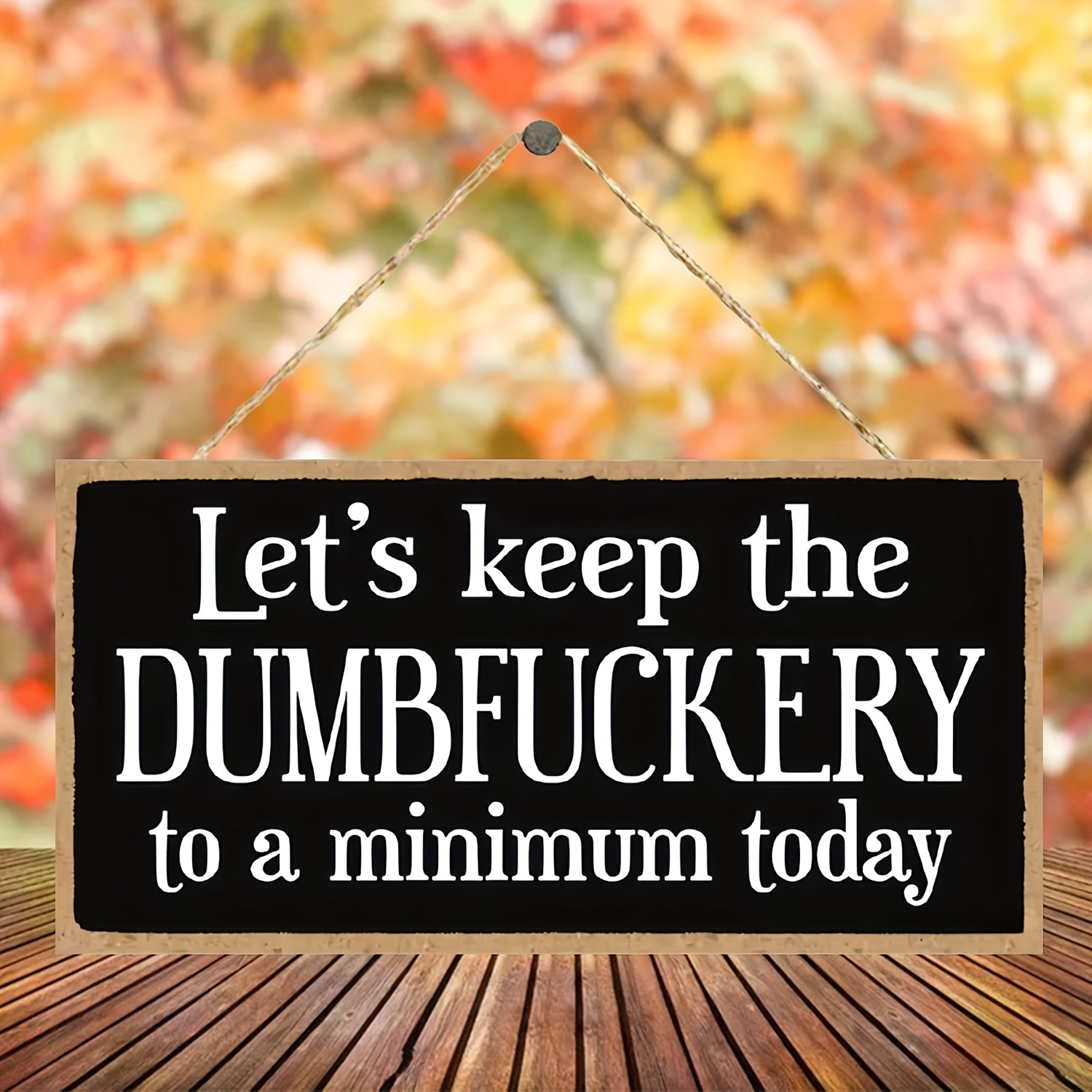 Let's Keep The Dumbfuckery To A Minimum Decorative Sign Home