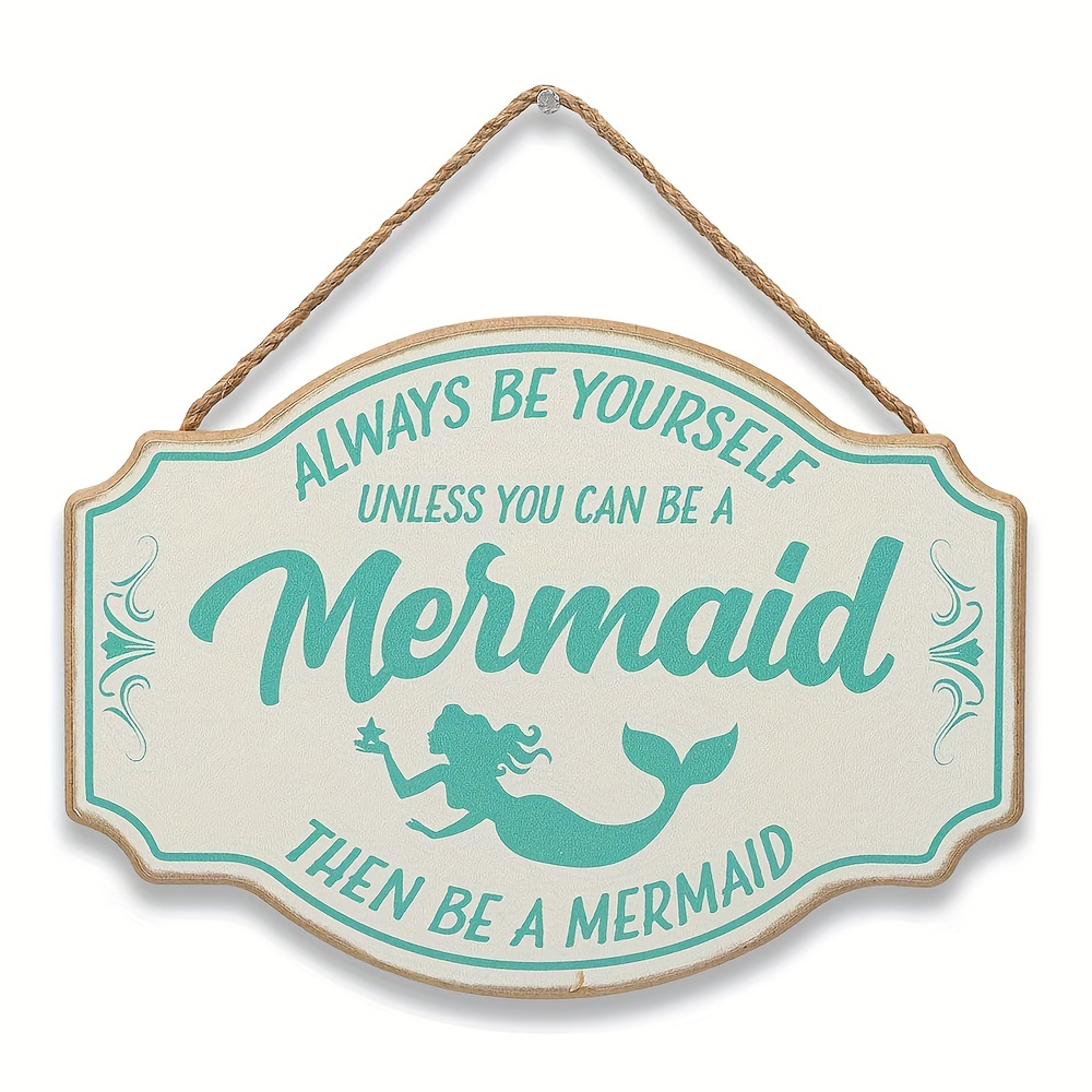 Mermaid Sign Decor Gift Always Be Yourself Unless You Can Be A