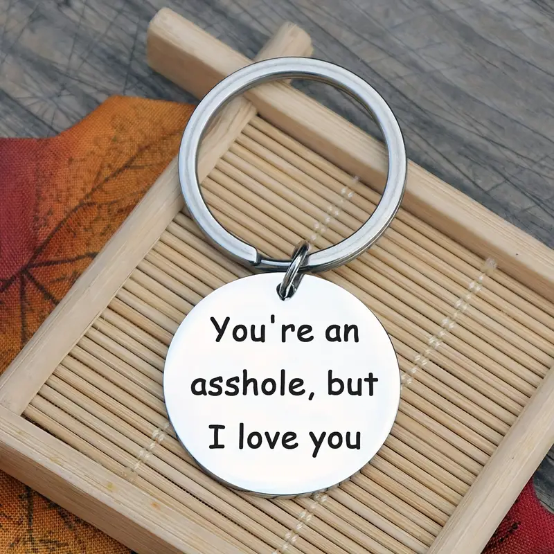 You're An Asshole But I Love You Funny Keychain For Men - Temu