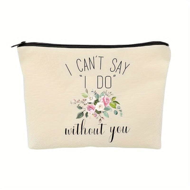 

I Can't Say I Do Without You, Bridesmaid Gift From Bride Makeup Bag Cosmetic Bag Travel Pouch Gift, Party Gift For Maid Of , Wedding Gift For Her Friends Women