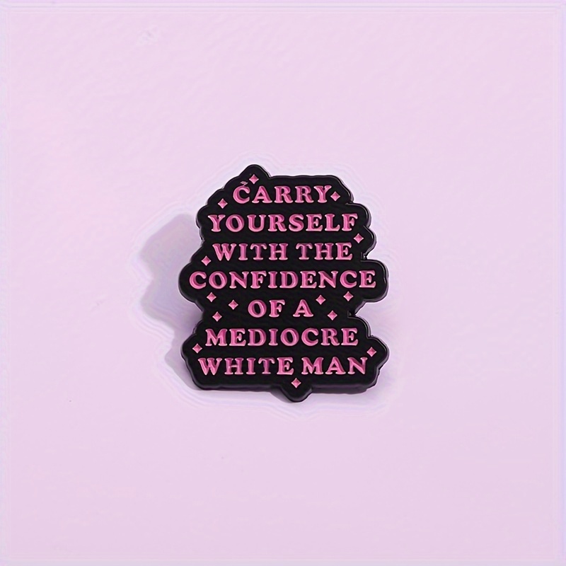 Humor Satire Enamel Pin Girls Carry Confidence A Mediocre - Temu