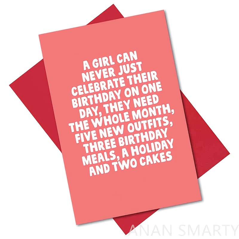 

Funny Birthday Card, A Girl Can Never Just Celebrate Their Birthday On 1 Day Card | 5*7in With Envelope