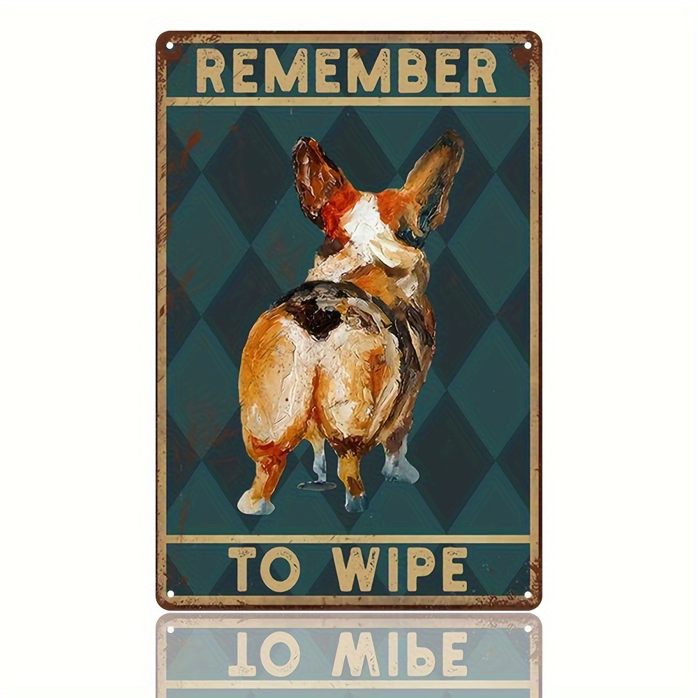 Tin Sign Remember To Wipe Corgi Butt Bathroom Wall Art Metal Sign, Home Bathroom Wall Decor 8x12inch