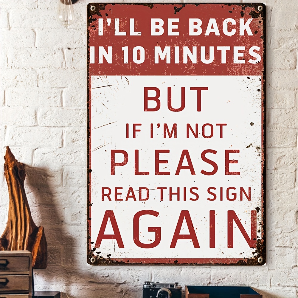 1pc 30x20cm New Metal Retro Tin Sign -I'LL BE BACK IN 10 MINUTES, BUT IF  I'M NOT PLEASE READ THIS SIGN AGAIN- Vintage Aluminum Sign For Home Coffee  Wa