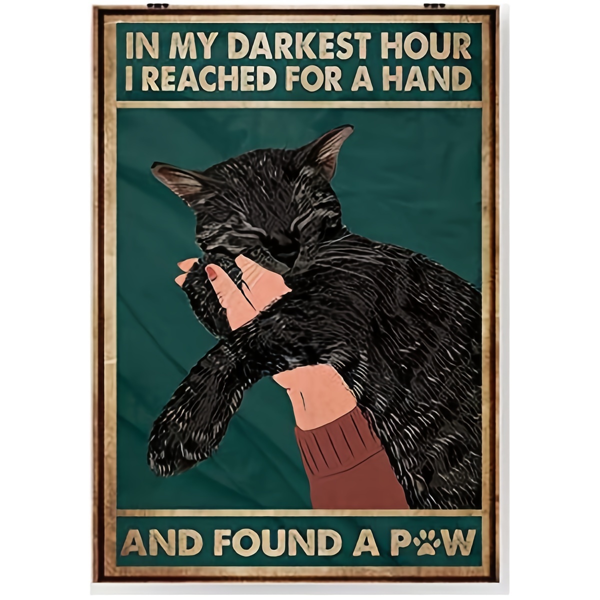1pc Black Cat In My Darkest Hour I Reached For A Hand And Found A Paw Retro Metal Tin Sign Vintage Aluminum Sign For Home Coffee Wall Decor 12x8 Inch