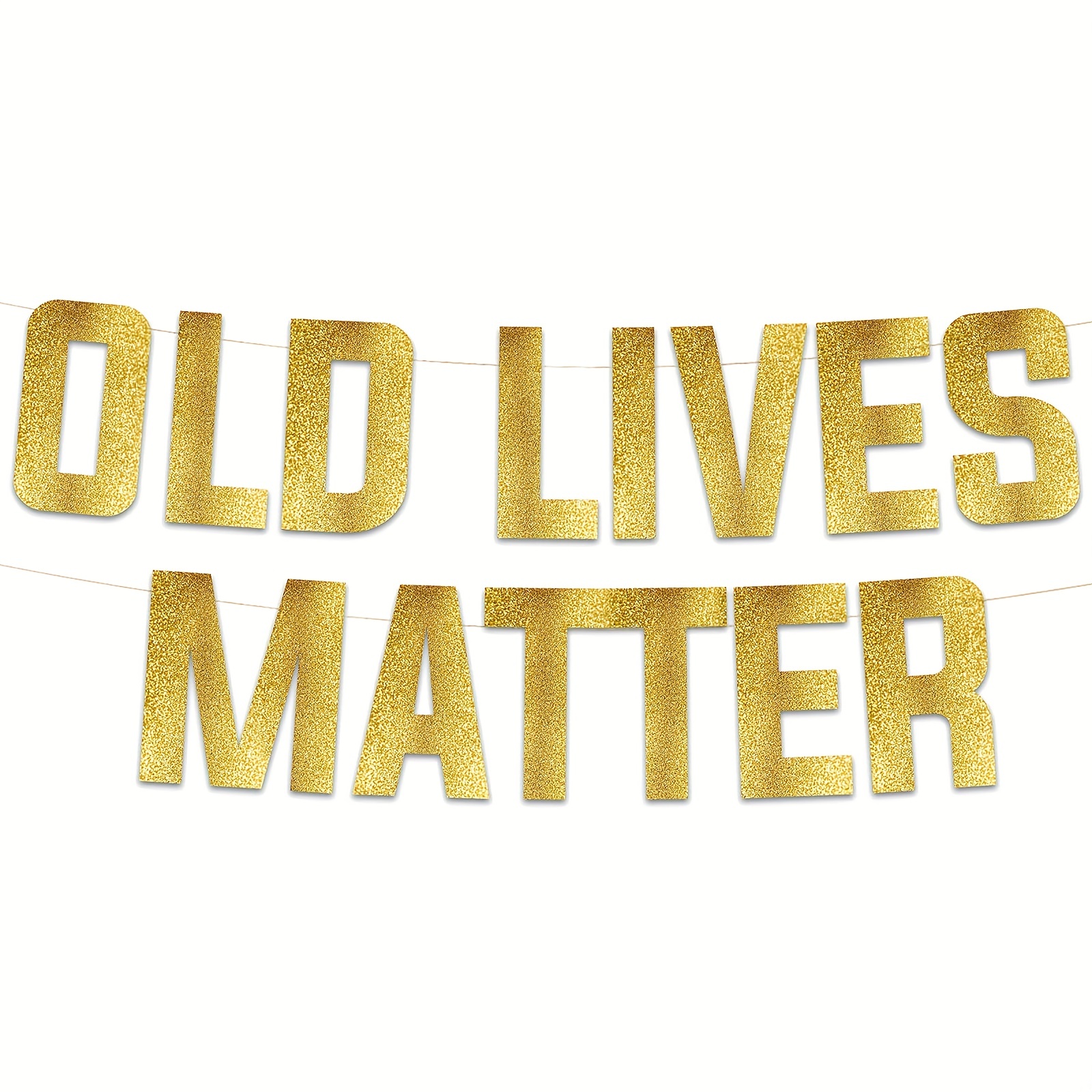 

Old Lives Matter - Birthday Golden Glitter Banner - Birthday And Retirement Party Supplies, Gifts And Decorations, Party Decor, Sign Bunting Party Decor Photo Booth Props, Pop Words Banner Easter Gift