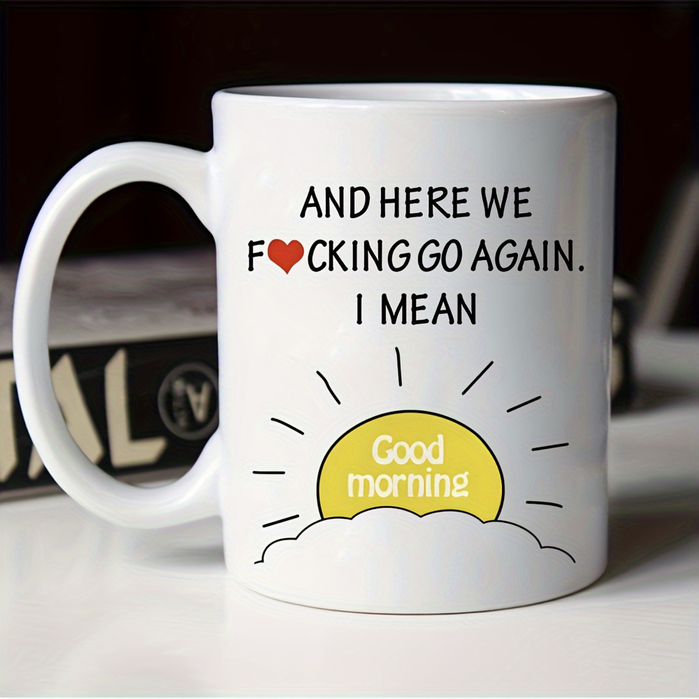 Inspirational Quotes Coffee Mug, White Porcelain Coffee Cups, here We Go  Again I Mean Good Morning Water Cups - Temu