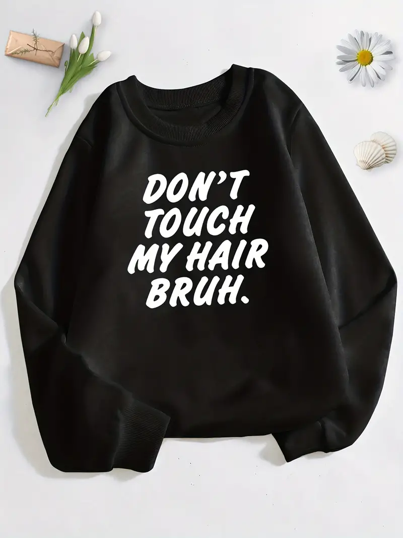 Girls Don't Touch My Hair Bruh Pattern Crew Neck Long Sleeve Sweatshirt For Spring Fall Outdoor Activities