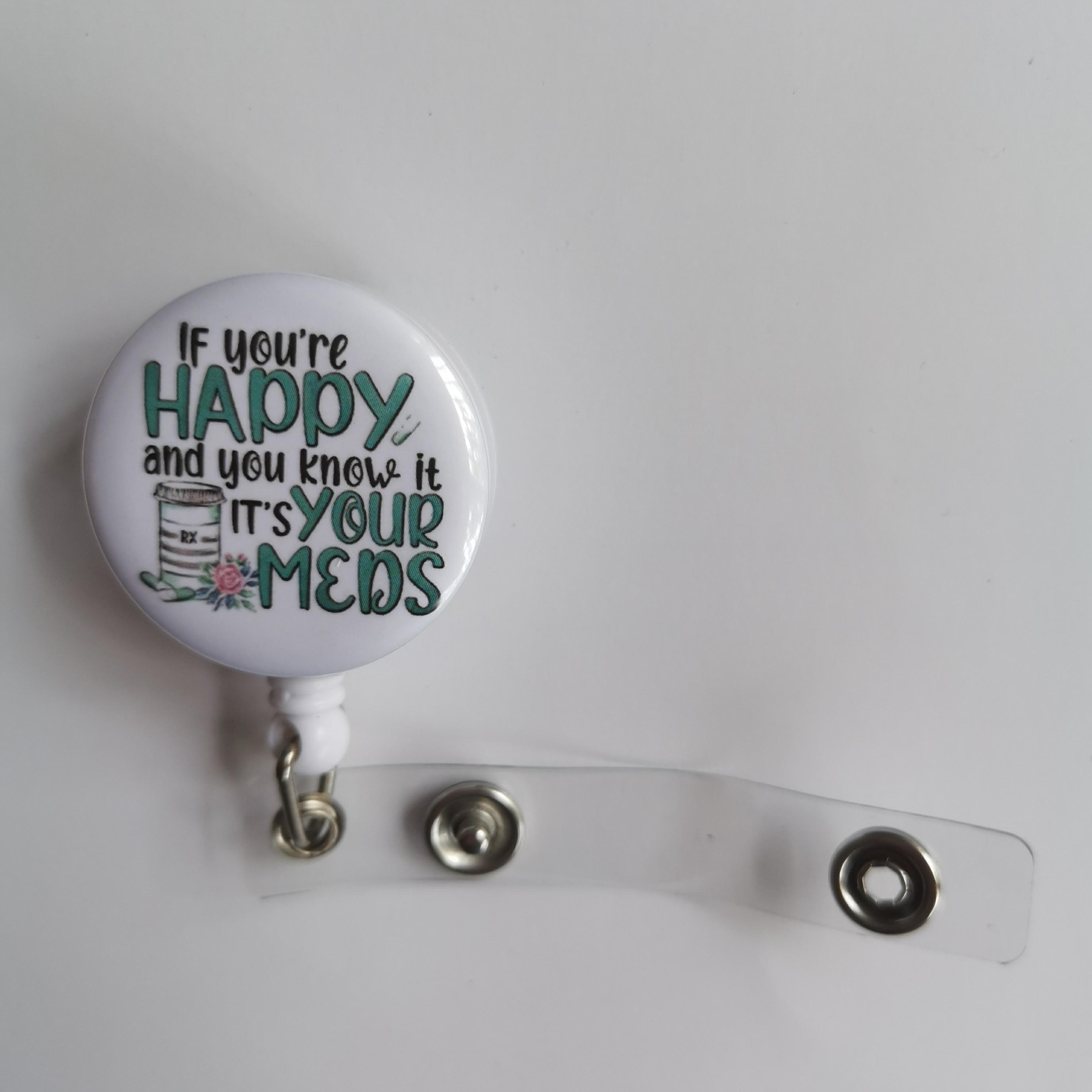If You're Happy and You Know It It's Your Meds Retractable Badge Reel with Metal Clip, Funny Pills ID Card Badge Holder Gift for Pharmacy Office