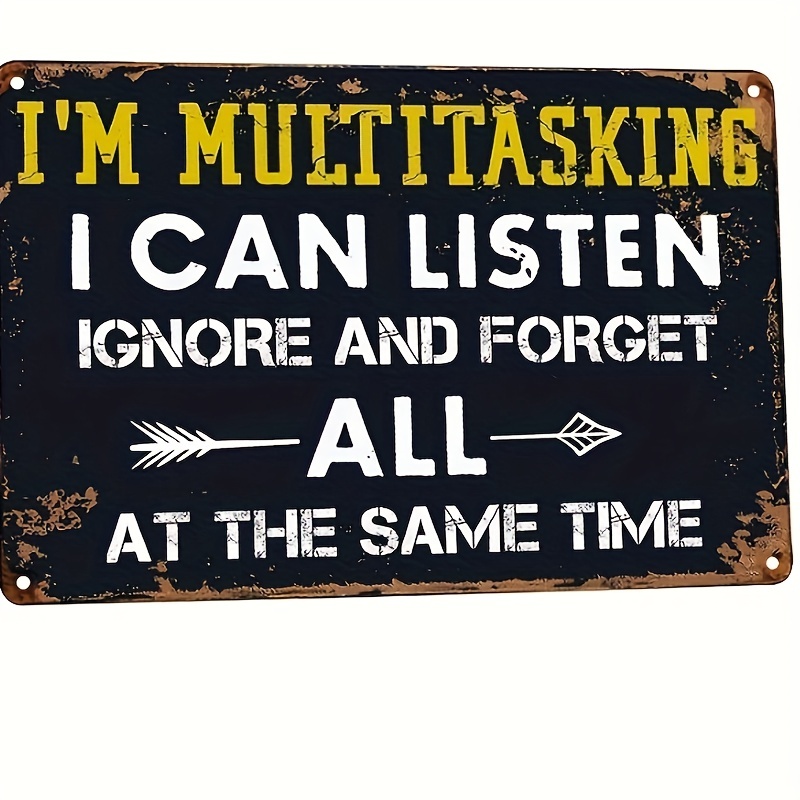 Office Decor Metal Tin Signs Garage Decor For Men I'm Multitasking I Can  Listen Ignore And Forget All At The Same Time Funny Sarcastic Metal Tin  Sign - Temu