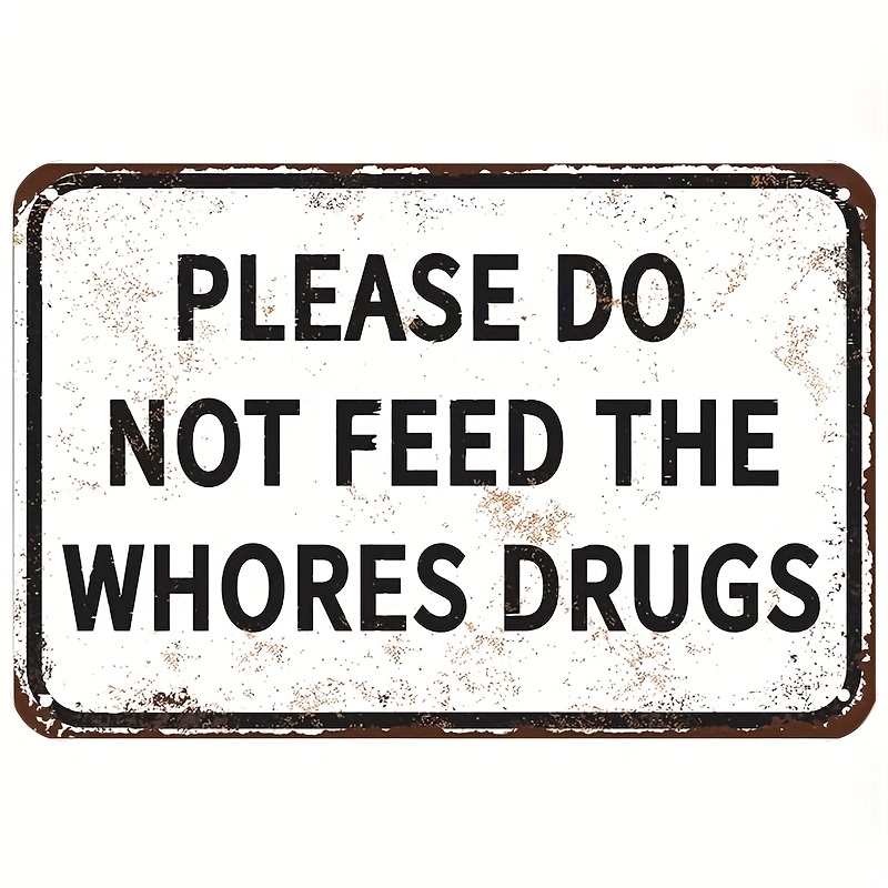 1pc Please Do Not Feed The Whores Drugs Metal Tin Sign 8''x12'' 20cm 30cm Vintage Plaque Decor Wall Art Wall Decor Room Decor Home Decor Restaurant Decor Bar Decor Cafe Decor Garage Decor Water proof Dust proof