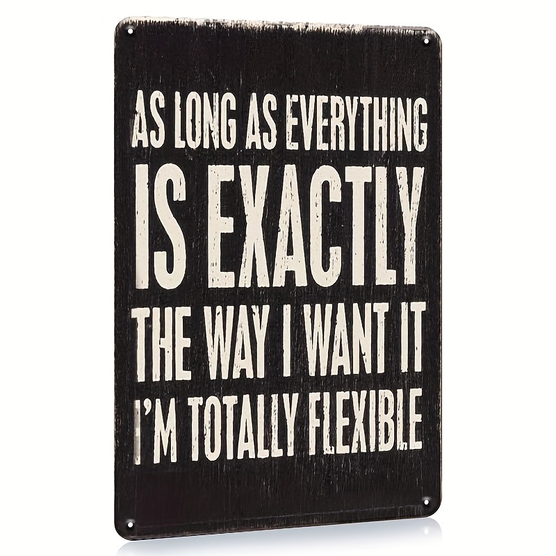 

1pc, Funny Phrase Sarcastic Humor Signs, As Long As Everything Is Exactly The Way I Want It, I'm Totally Flexible Sign, 8x12inch, Hanging Plaque Kitchen Sign Cafe Bar Pub Decor