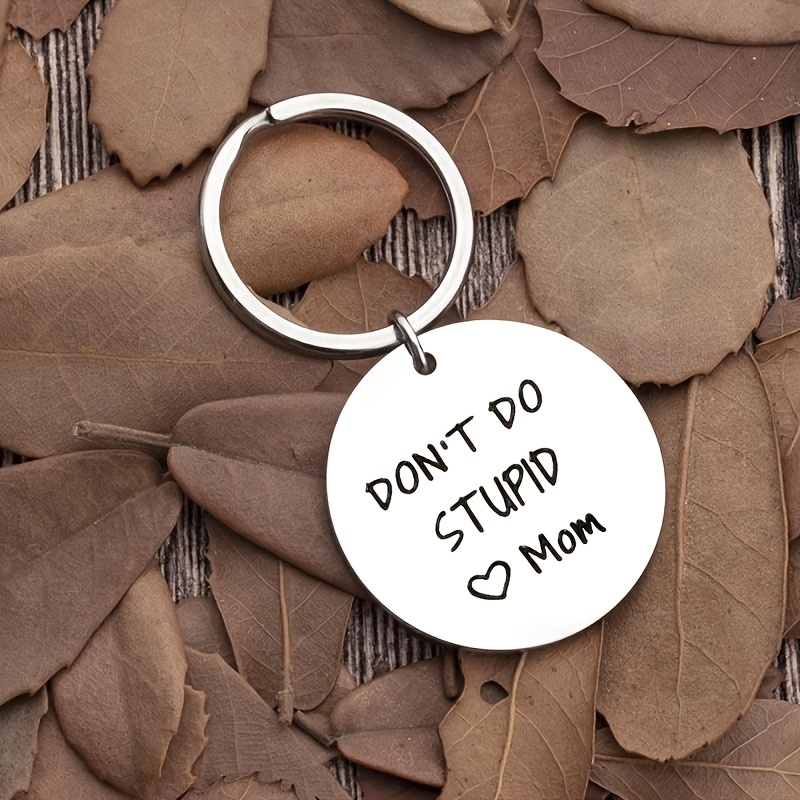 Keychain Dont Do Stupid Mom Funny Gifts Gift From Mom - Temu